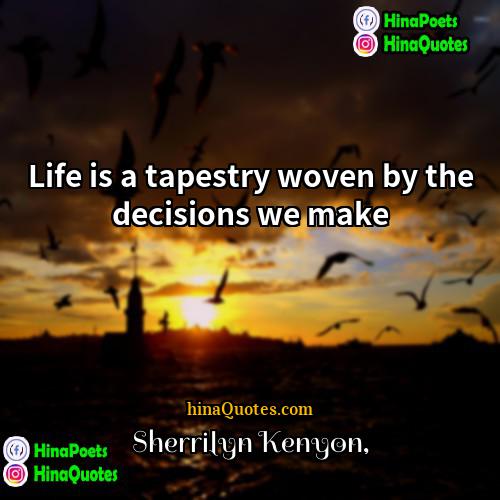 Sherrilyn Kenyon Quotes | Life is a tapestry woven by the